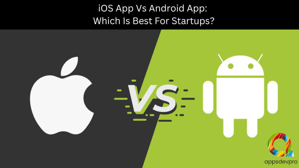 IOS Vs Android Which Is Best For Startups In 2024 