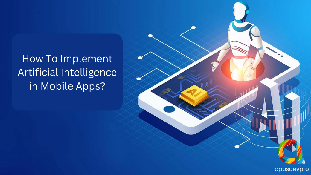 How To Implement AI In Mobile Apps And Its Uses 